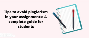 Tips To Avoid Plagiarism In Your Assignments (A Complete Guide For Students)